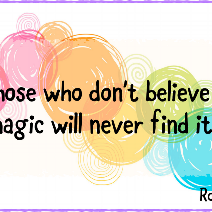 Those who don't believe in magic will never find it - Roald Dahl Quote